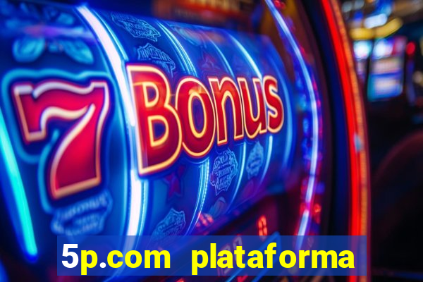 5p.com plataforma de jogos